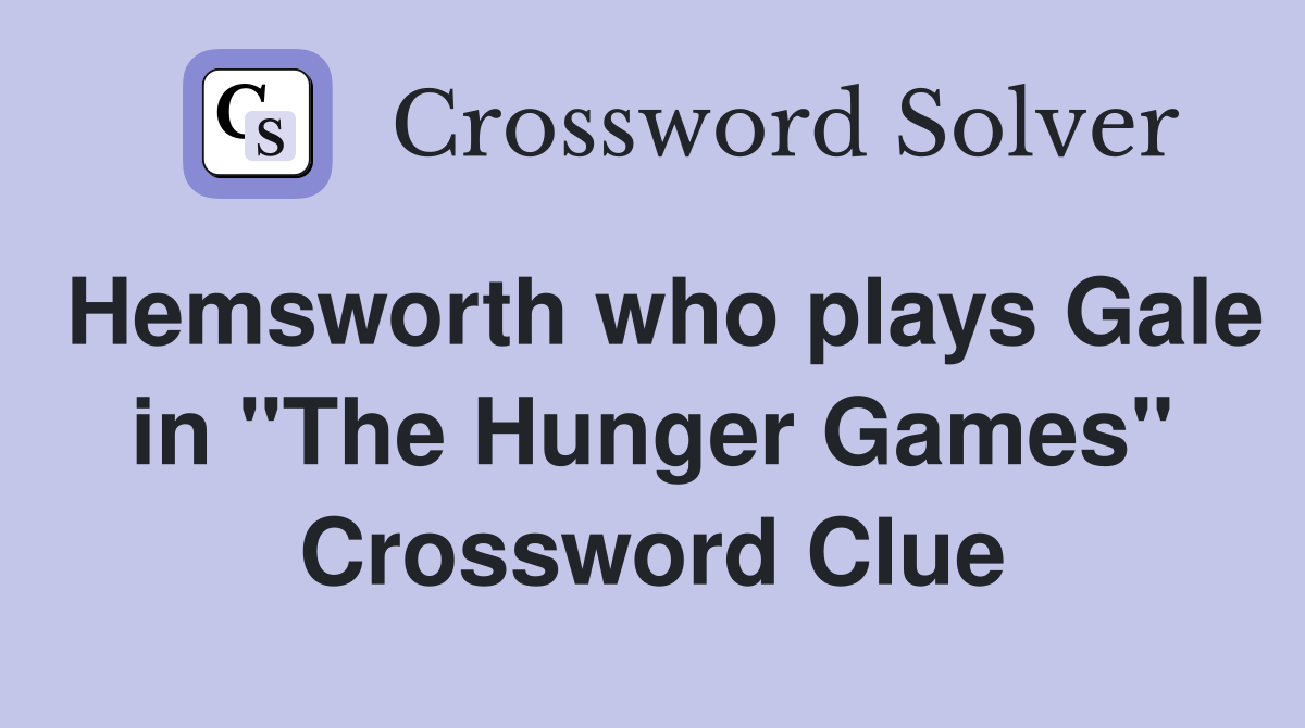 Hemsworth who plays Gale in "The Hunger Games" Crossword Clue