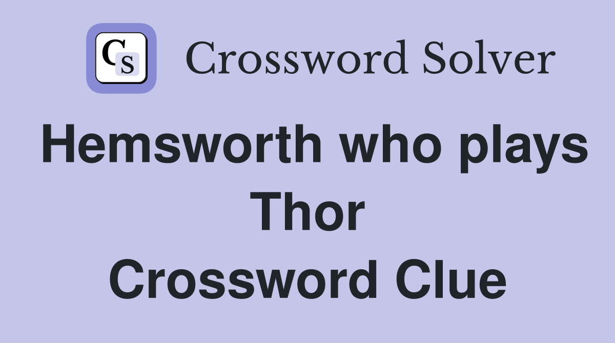 Hemsworth who plays Thor Crossword Clue