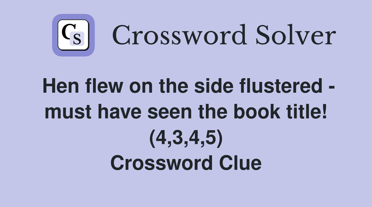 Hen flew on the side flustered - must have seen the book title! (4,3,4,5) Crossword Clue