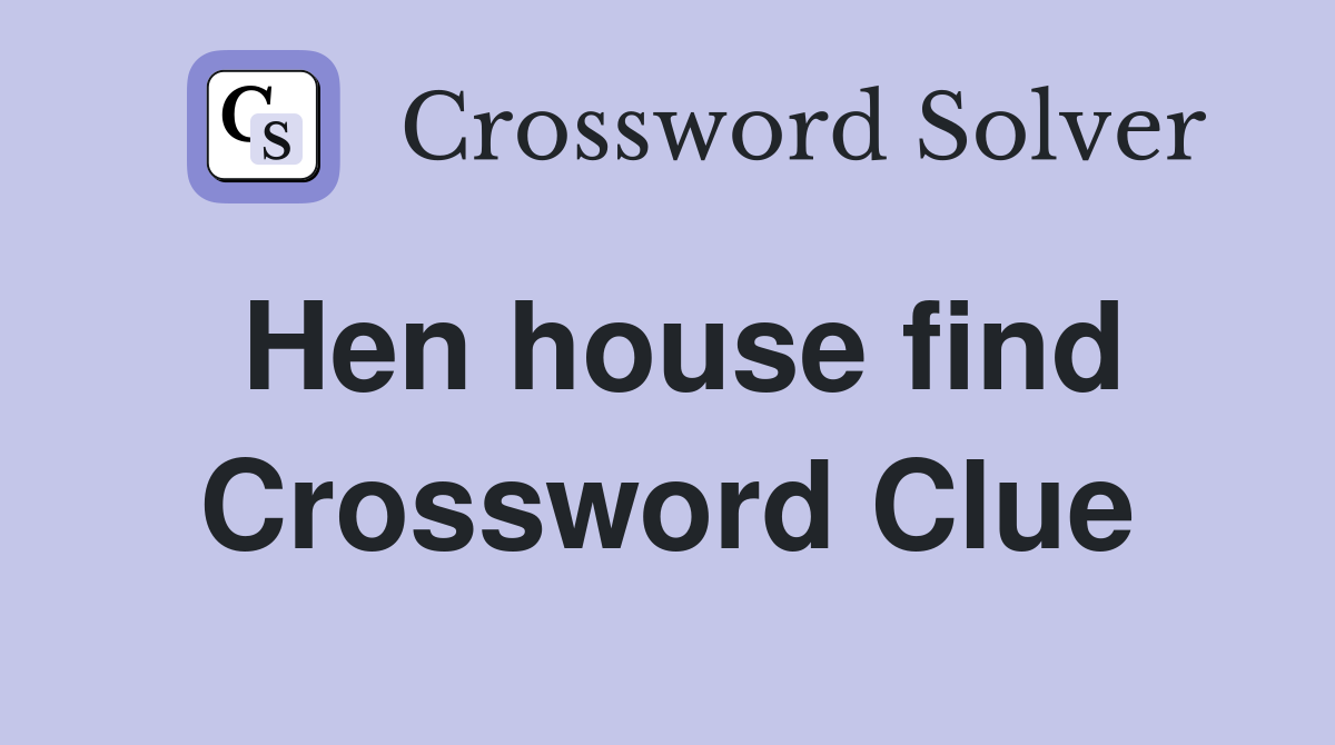 Hen house find Crossword Clue