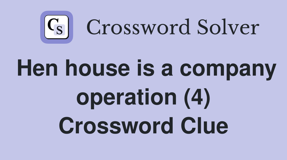 Hen house is a company operation (4) Crossword Clue