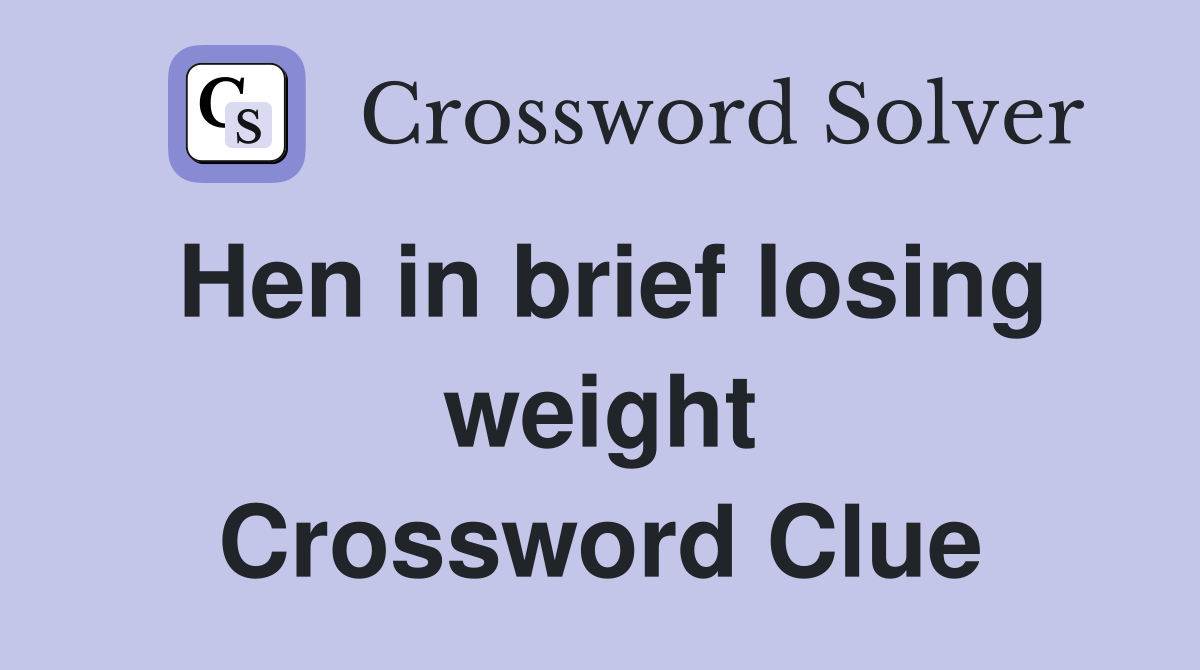 Hen in brief losing weight Crossword Clue