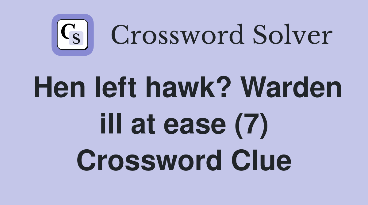 Hen left hawk? Warden ill at ease (7) Crossword Clue
