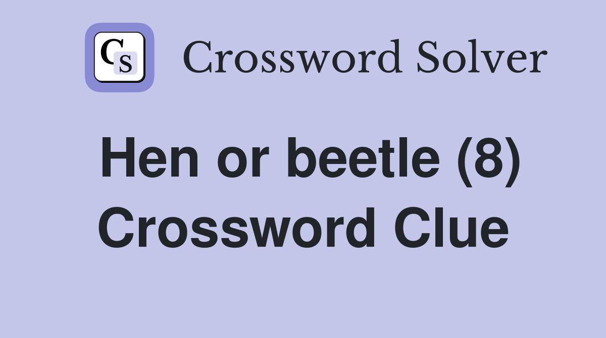 Hen or beetle (8) Crossword Clue