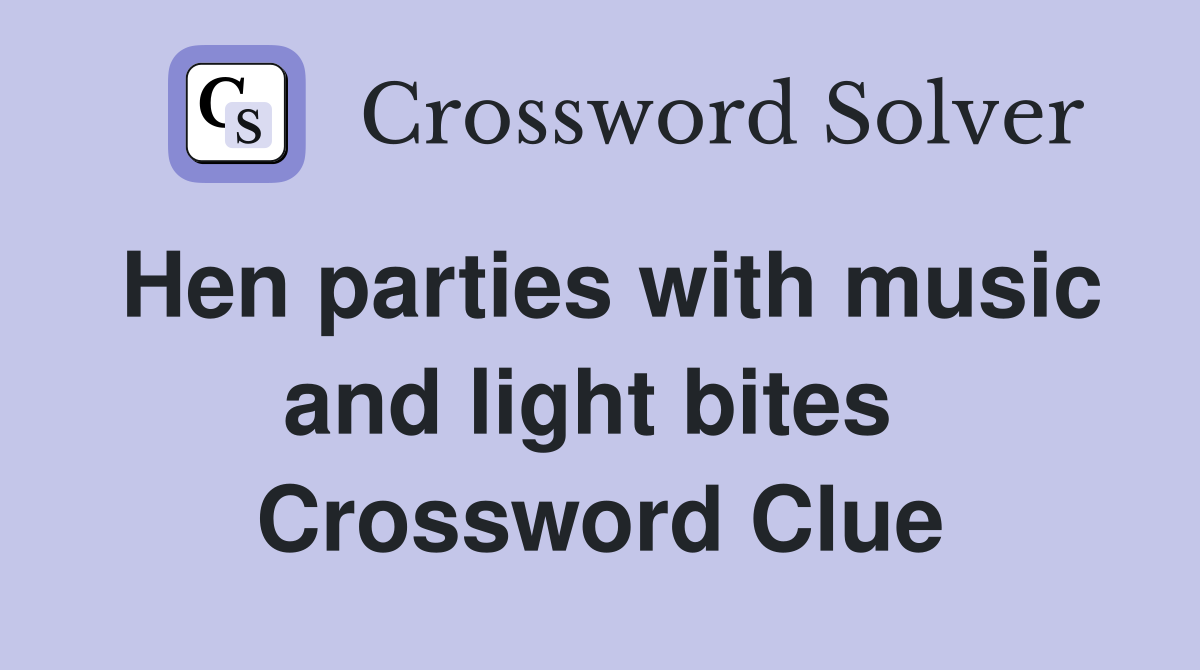 Hen parties with music and light bites  Crossword Clue