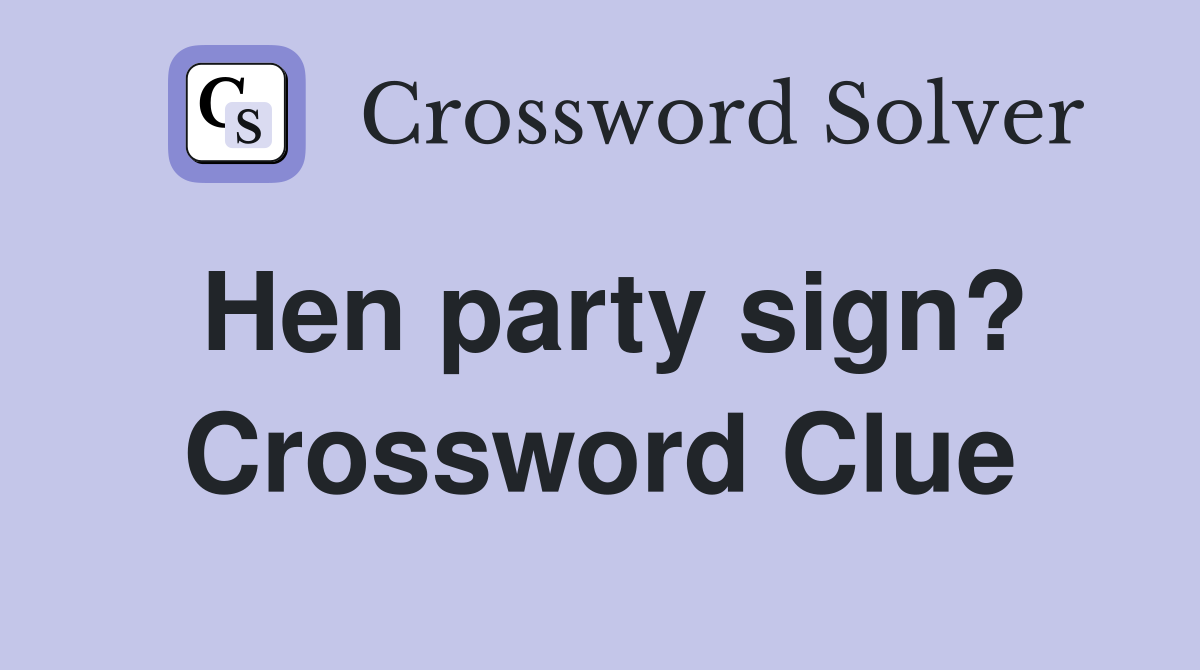 Hen party sign? Crossword Clue