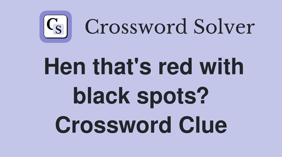 Hen that's red with black spots? Crossword Clue