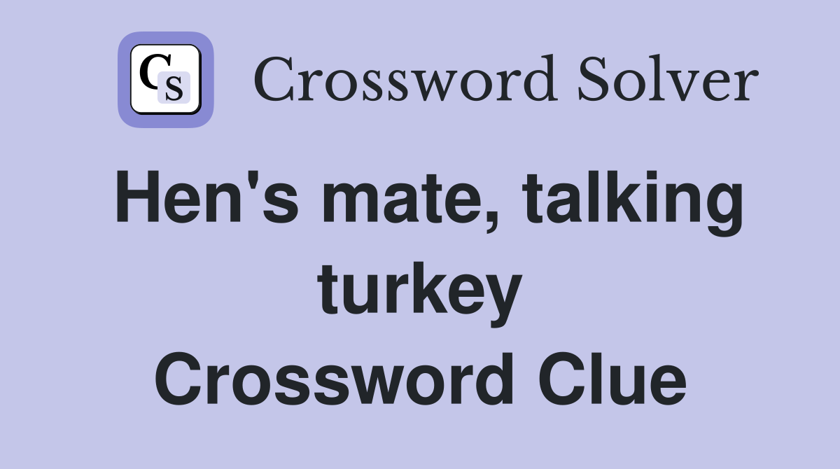 Hen's mate, talking turkey Crossword Clue