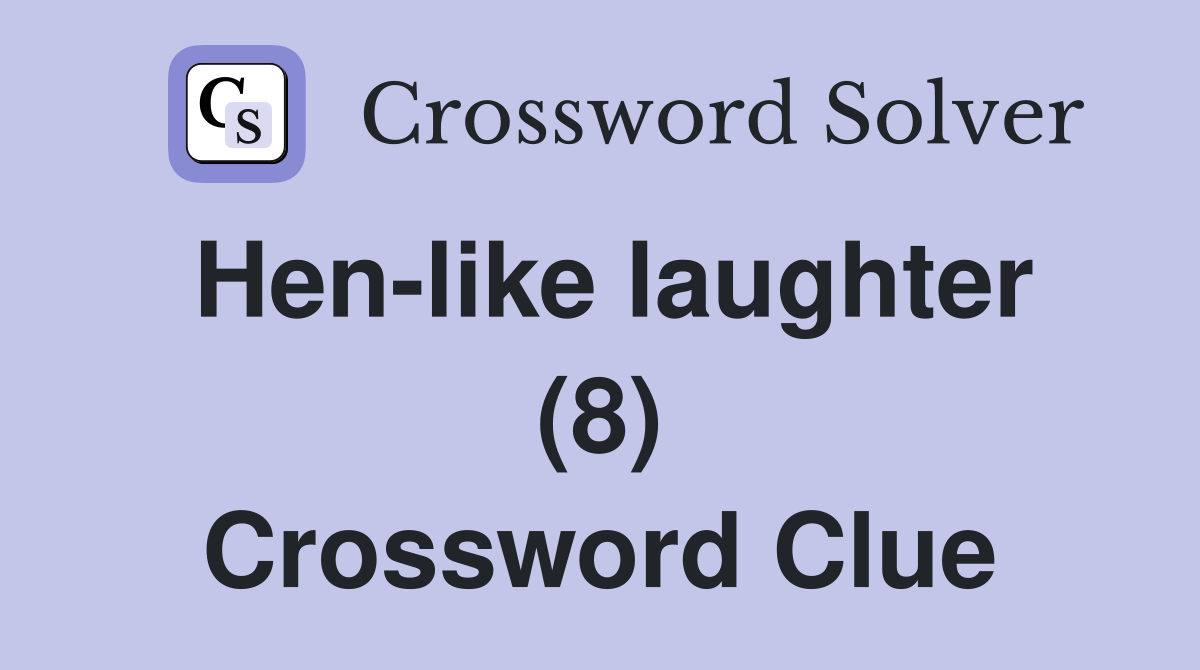 Hen-like laughter (8) Crossword Clue