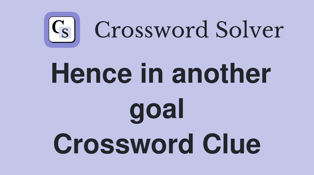 Hence in another goal Crossword Clue