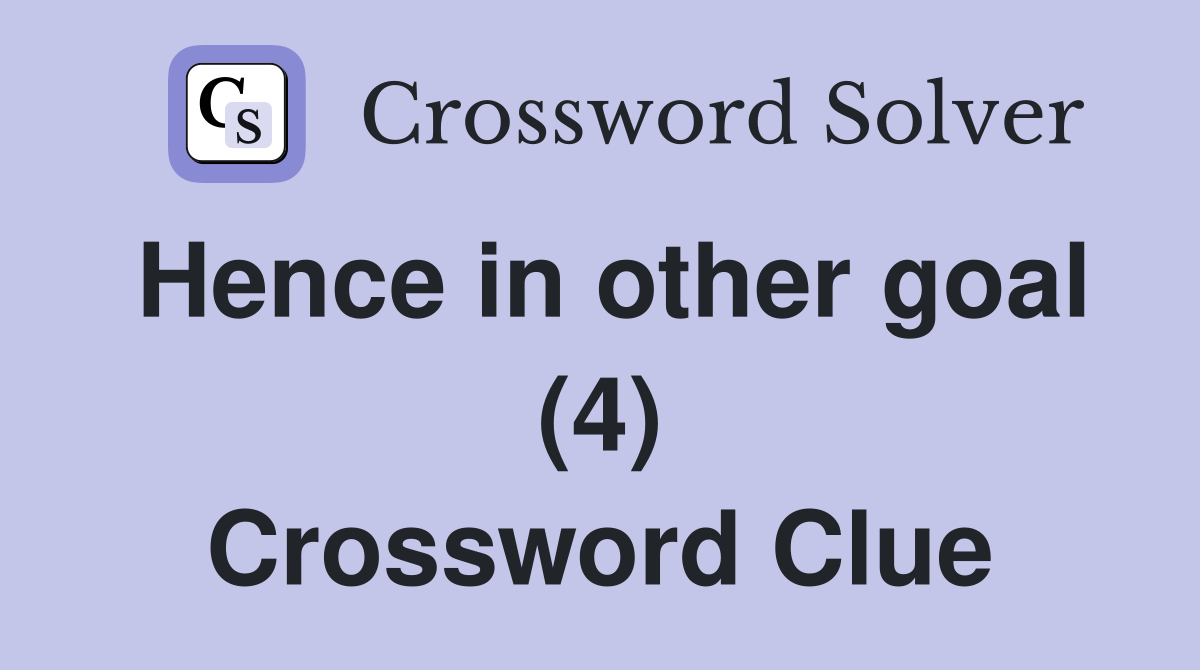 Hence in other goal (4) Crossword Clue
