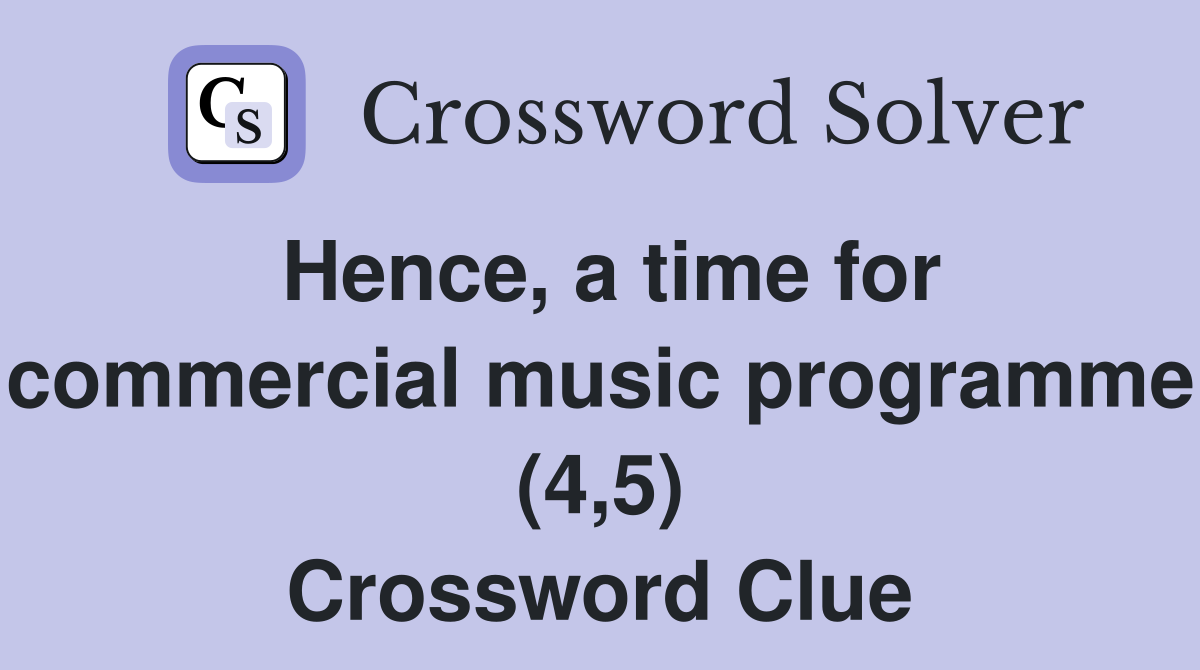 Hence, a time for commercial music programme (4,5) Crossword Clue