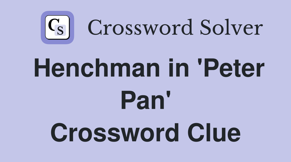 Henchman in 'Peter Pan' Crossword Clue
