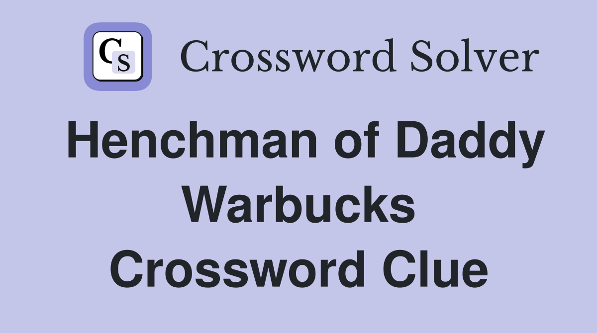 Henchman of Daddy Warbucks Crossword Clue