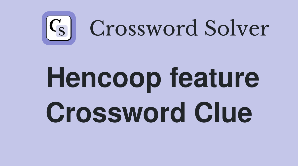 Hencoop feature Crossword Clue