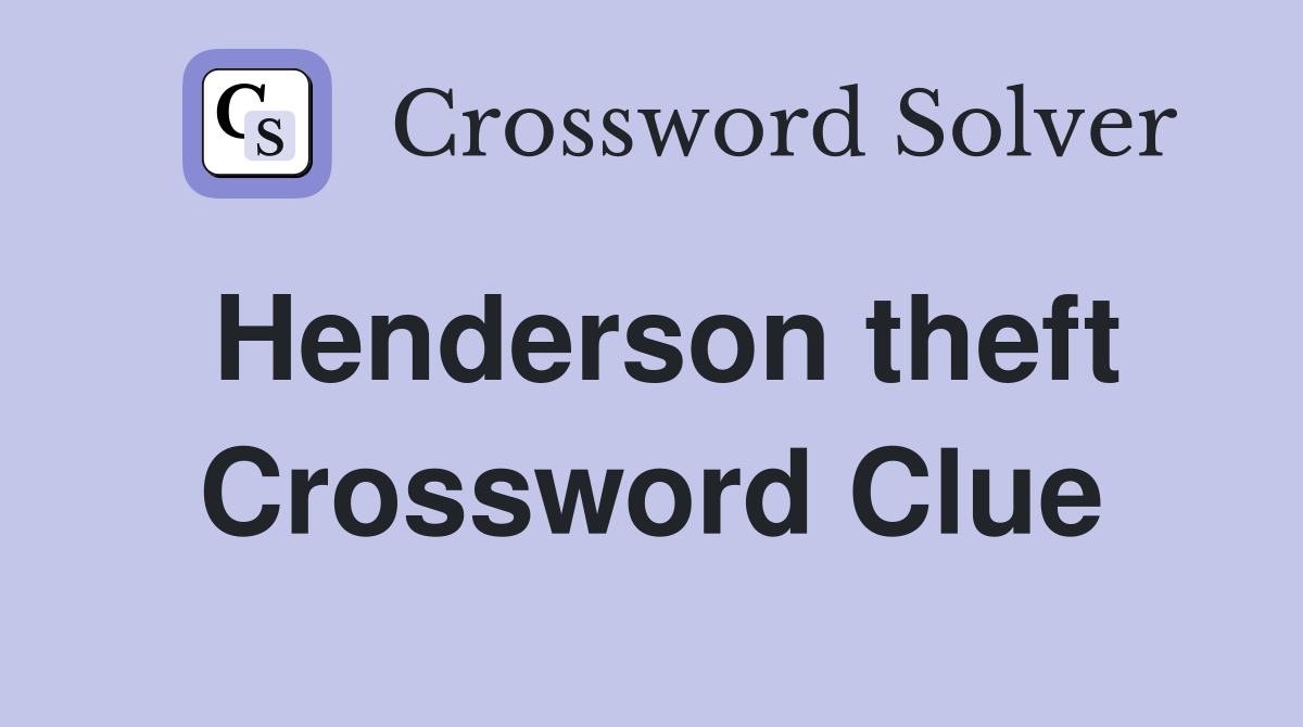 Henderson theft Crossword Clue