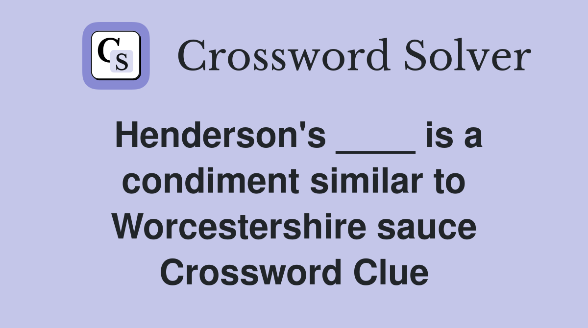 Henderson's ____ is a condiment similar to Worcestershire sauce Crossword Clue