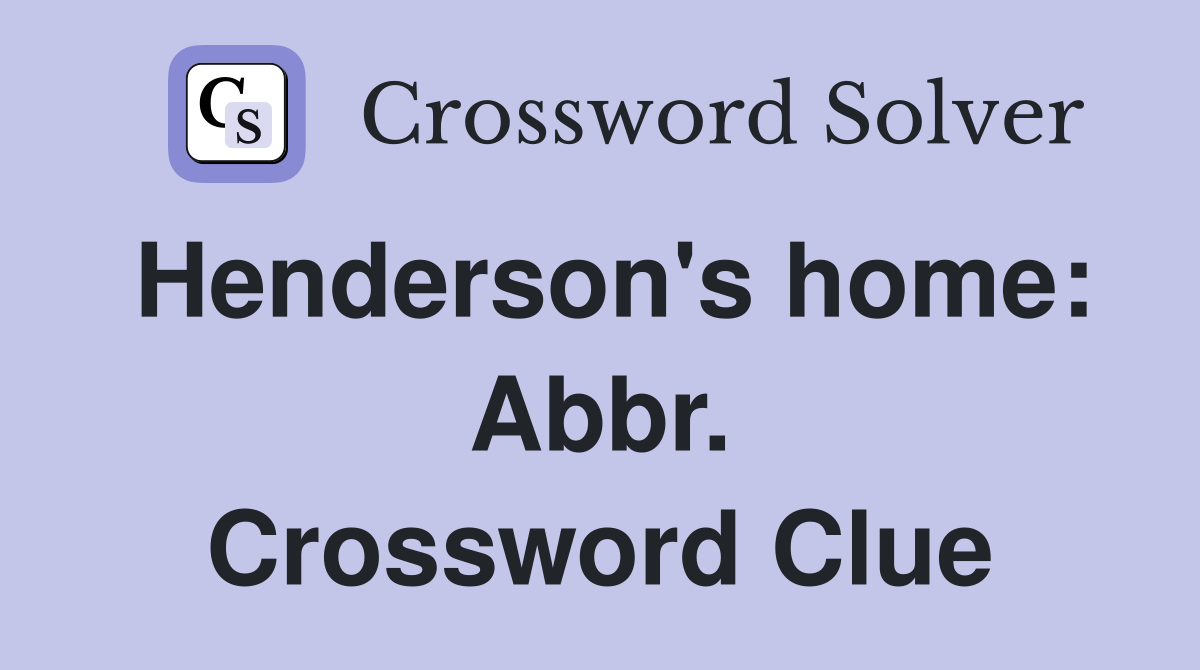 Henderson's home: Abbr. Crossword Clue