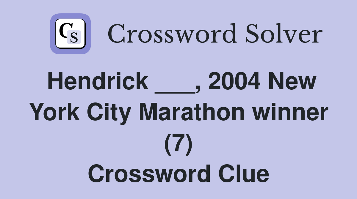 Hendrick ___, 2004 New York City Marathon winner (7) Crossword Clue