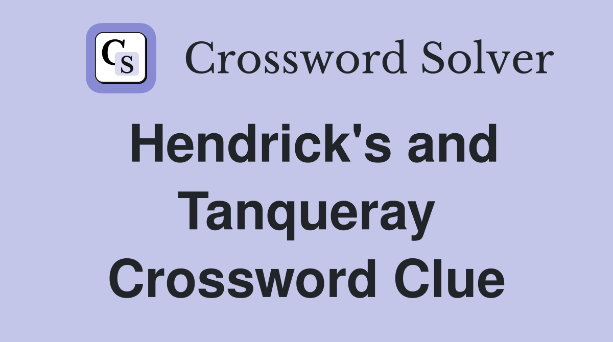 Hendrick's and Tanqueray Crossword Clue