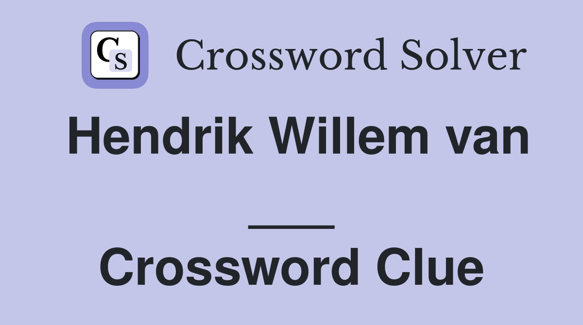 Hendrik Willem van ___ Crossword Clue
