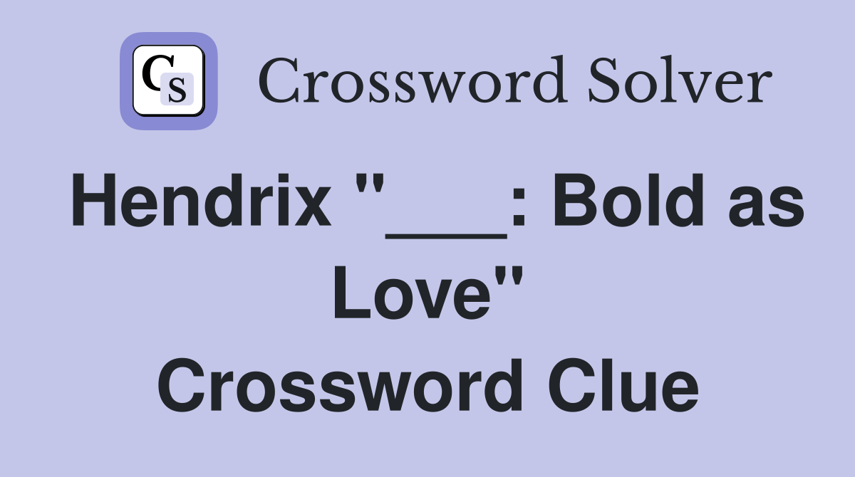 Hendrix "___: Bold as Love" Crossword Clue
