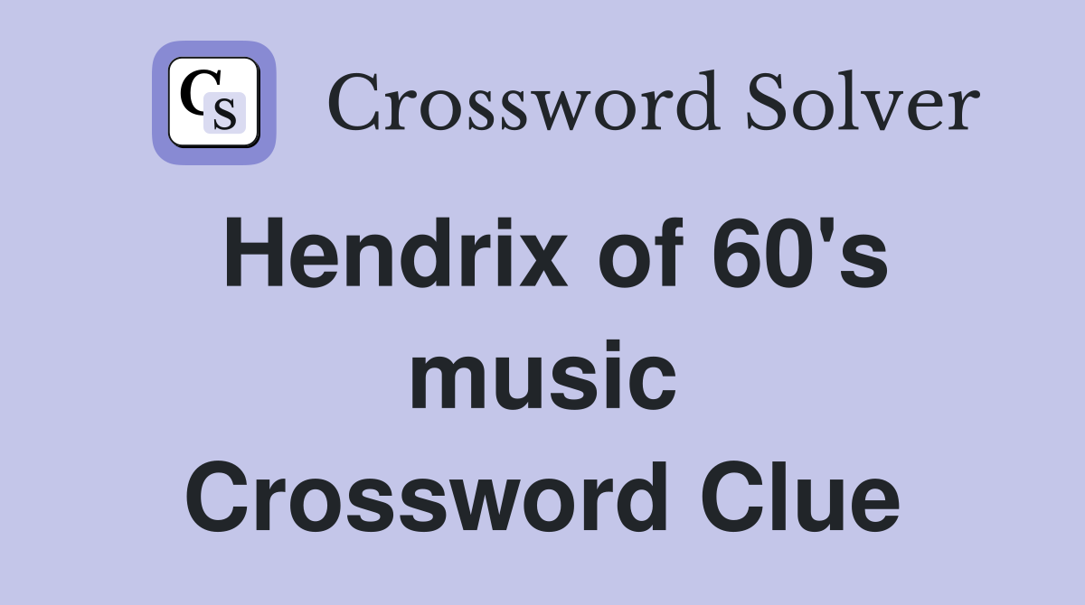 Hendrix of 60's music Crossword Clue