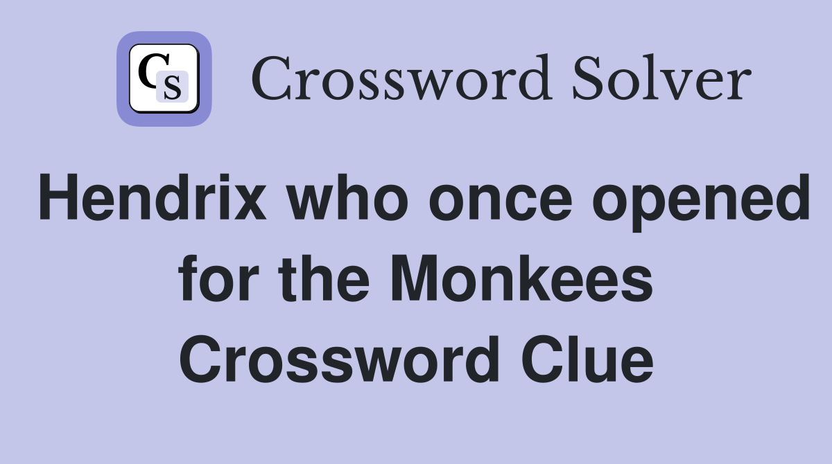 Hendrix who once opened for the Monkees Crossword Clue