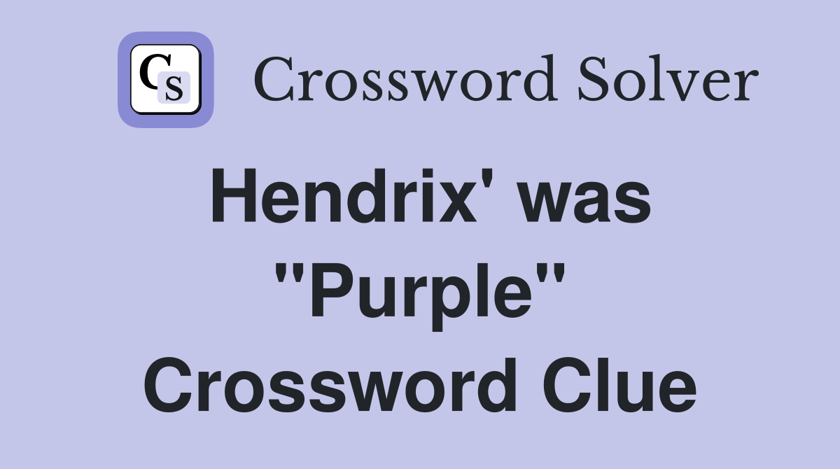 Hendrix' was "Purple" Crossword Clue