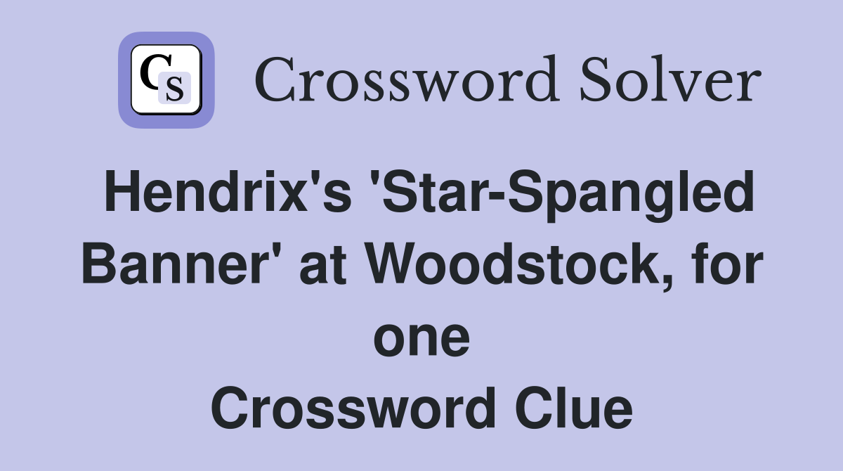 Hendrix's 'Star-Spangled Banner' at Woodstock, for one Crossword Clue