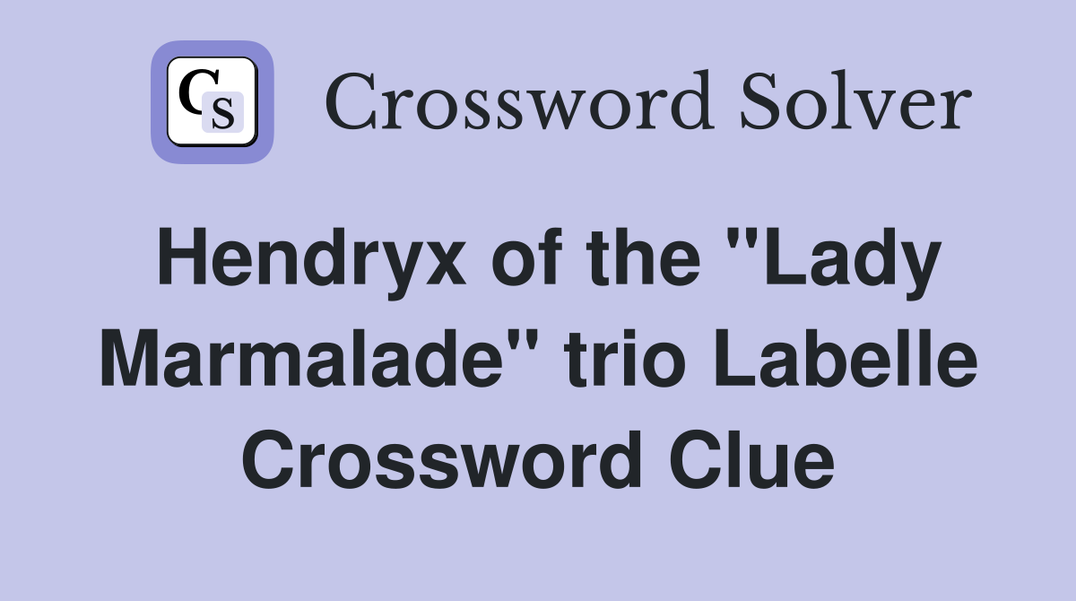 Hendryx of the "Lady Marmalade" trio Labelle Crossword Clue