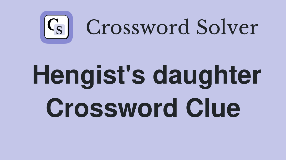 Hengist's daughter Crossword Clue