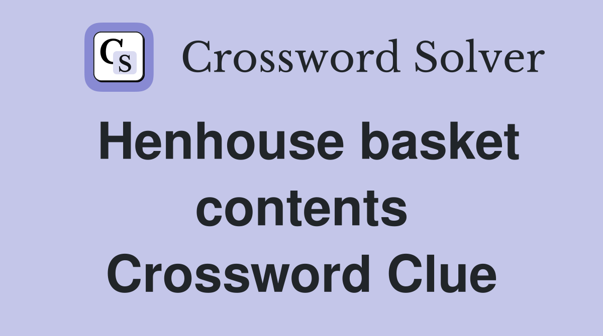 Henhouse basket contents Crossword Clue