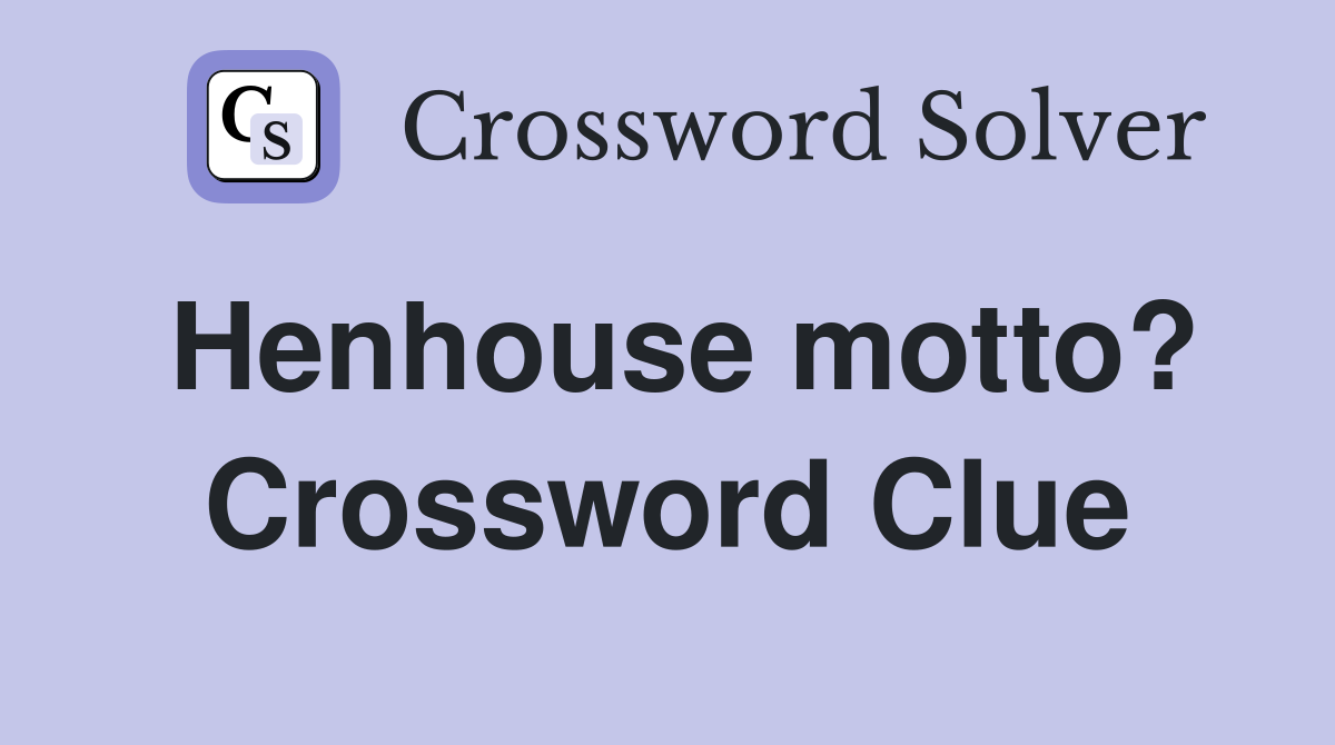 Henhouse motto? Crossword Clue
