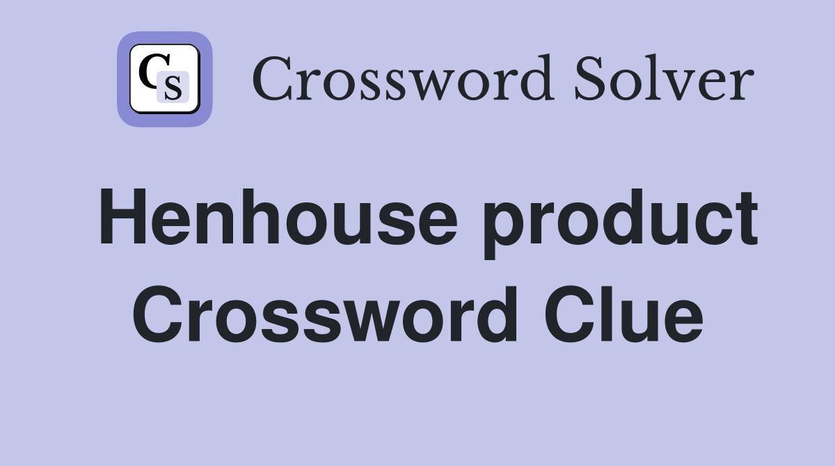 Henhouse product Crossword Clue