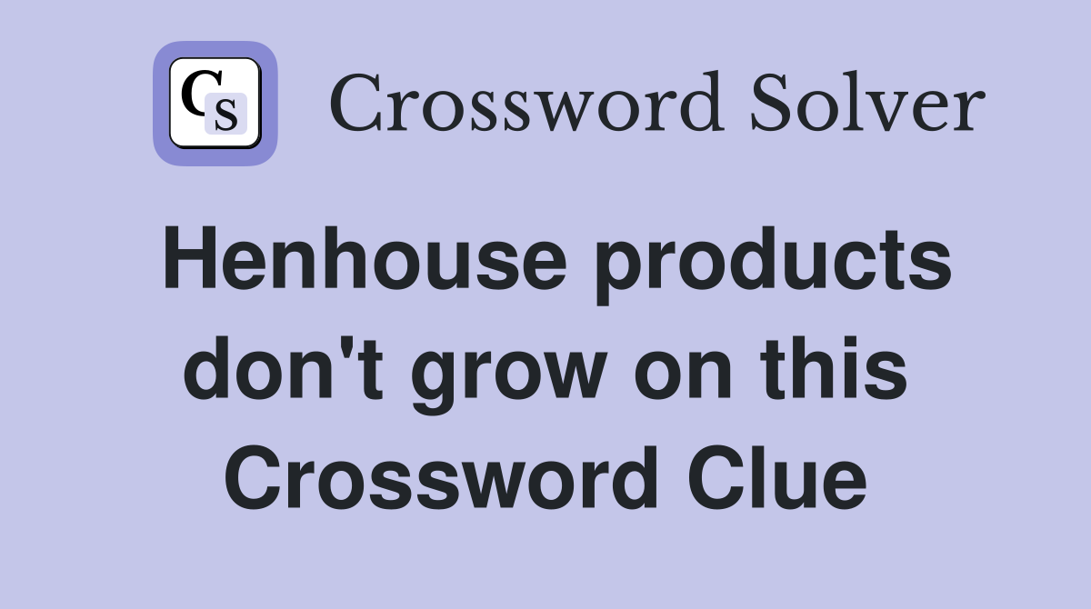 Henhouse products don't grow on this Crossword Clue