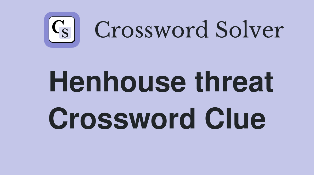 Henhouse threat Crossword Clue