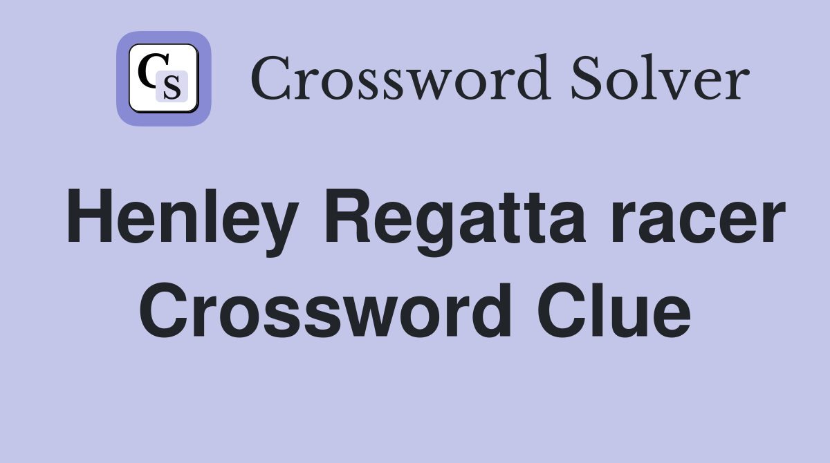 Henley Regatta racer Crossword Clue