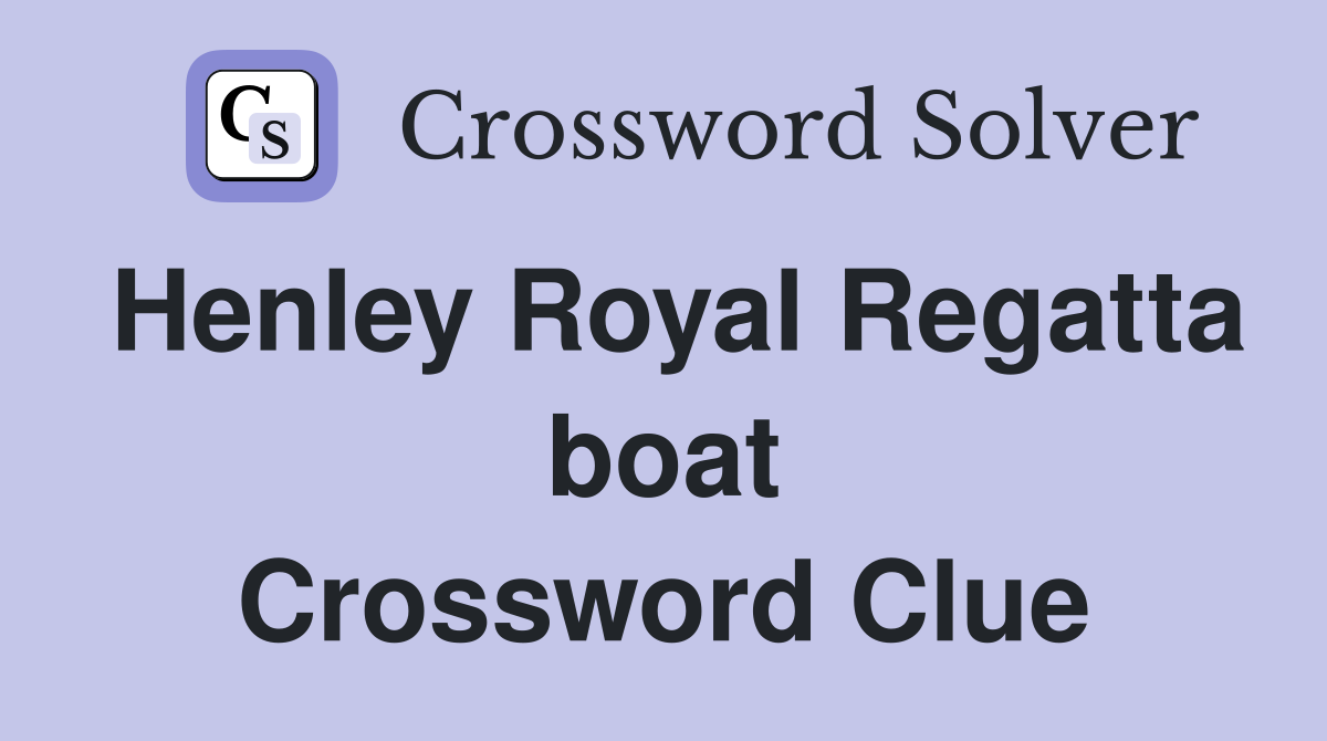 Henley Royal Regatta boat Crossword Clue