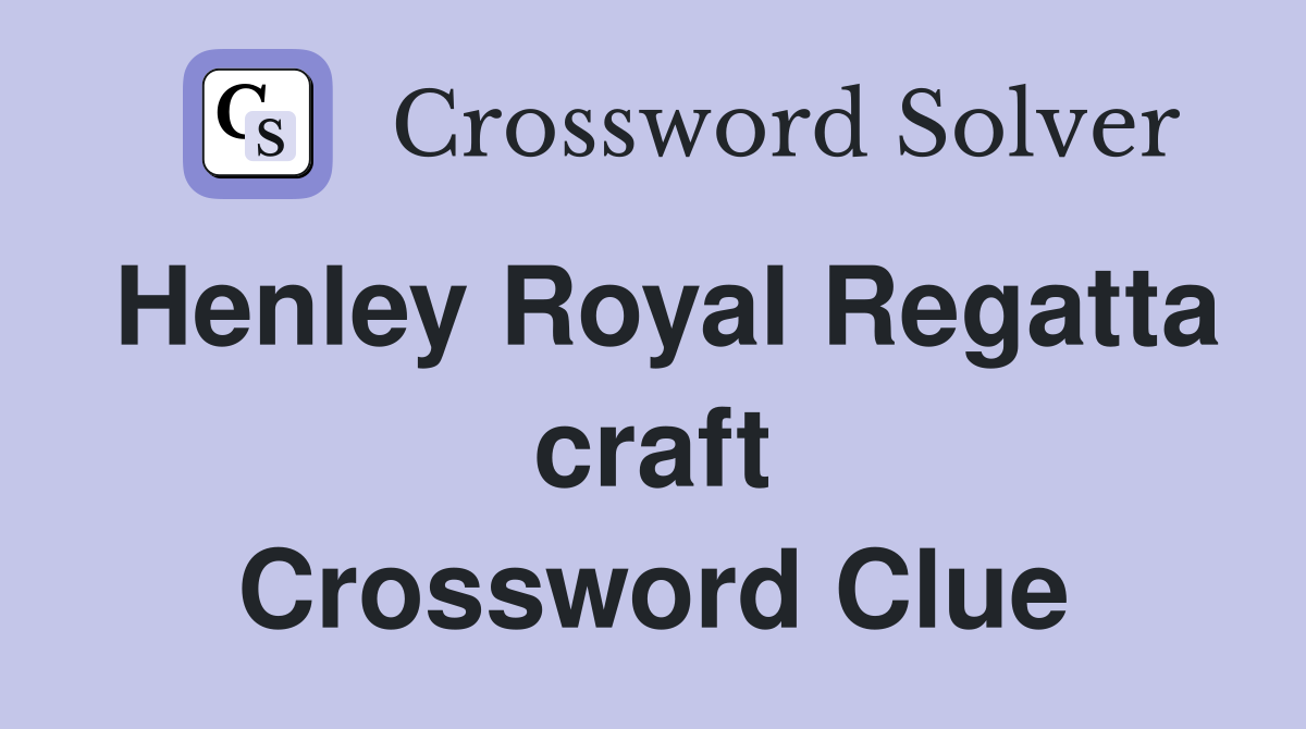 Henley Royal Regatta craft Crossword Clue