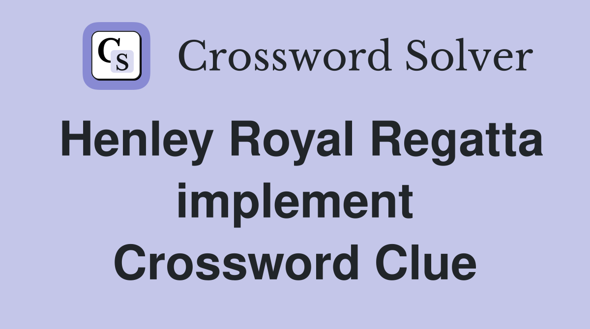 Henley Royal Regatta implement Crossword Clue