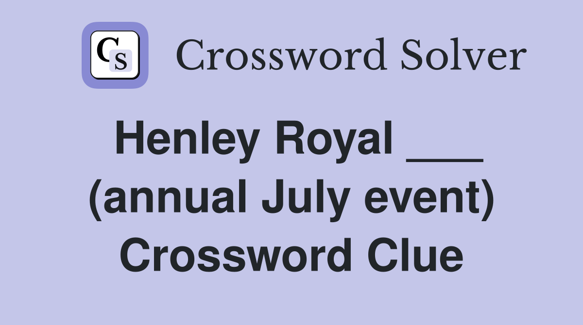 Henley Royal ___ (annual July event) Crossword Clue