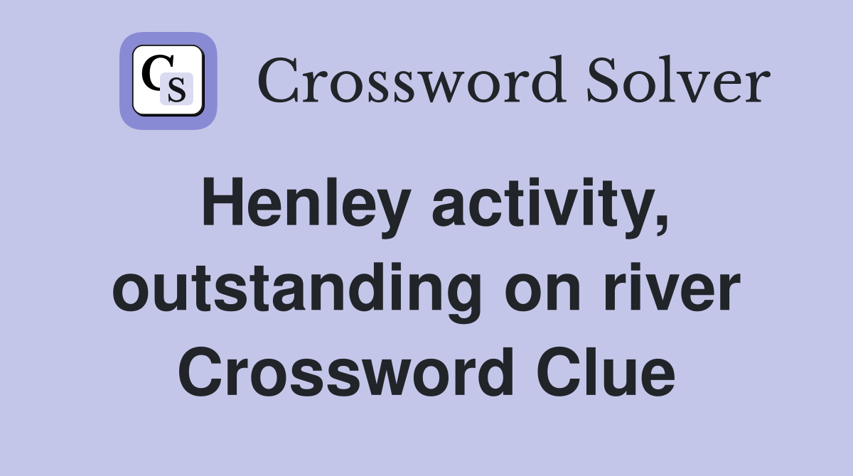Henley activity, outstanding on river Crossword Clue