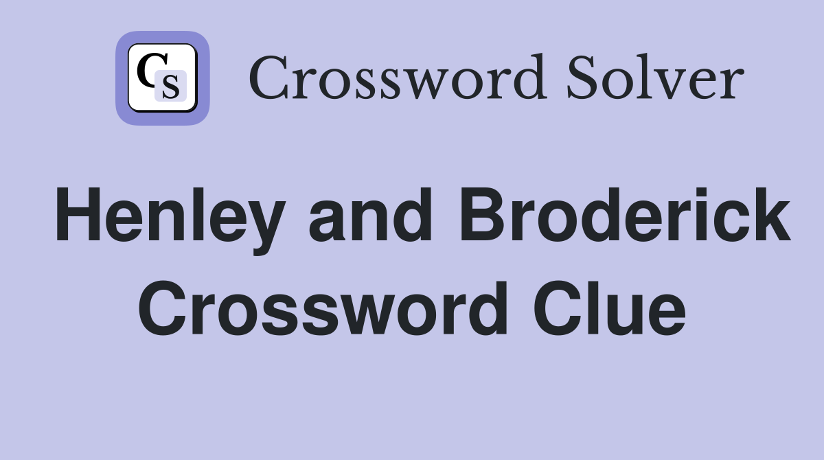 Henley and Broderick Crossword Clue