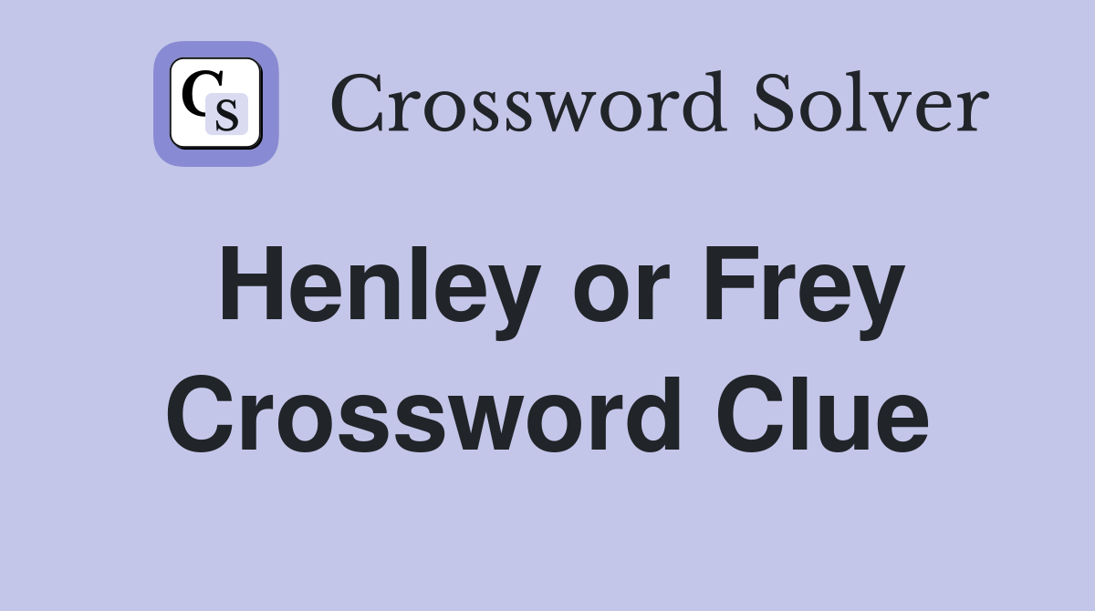 Henley or Frey Crossword Clue