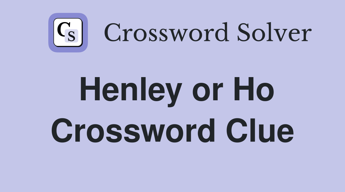 Henley or Ho Crossword Clue