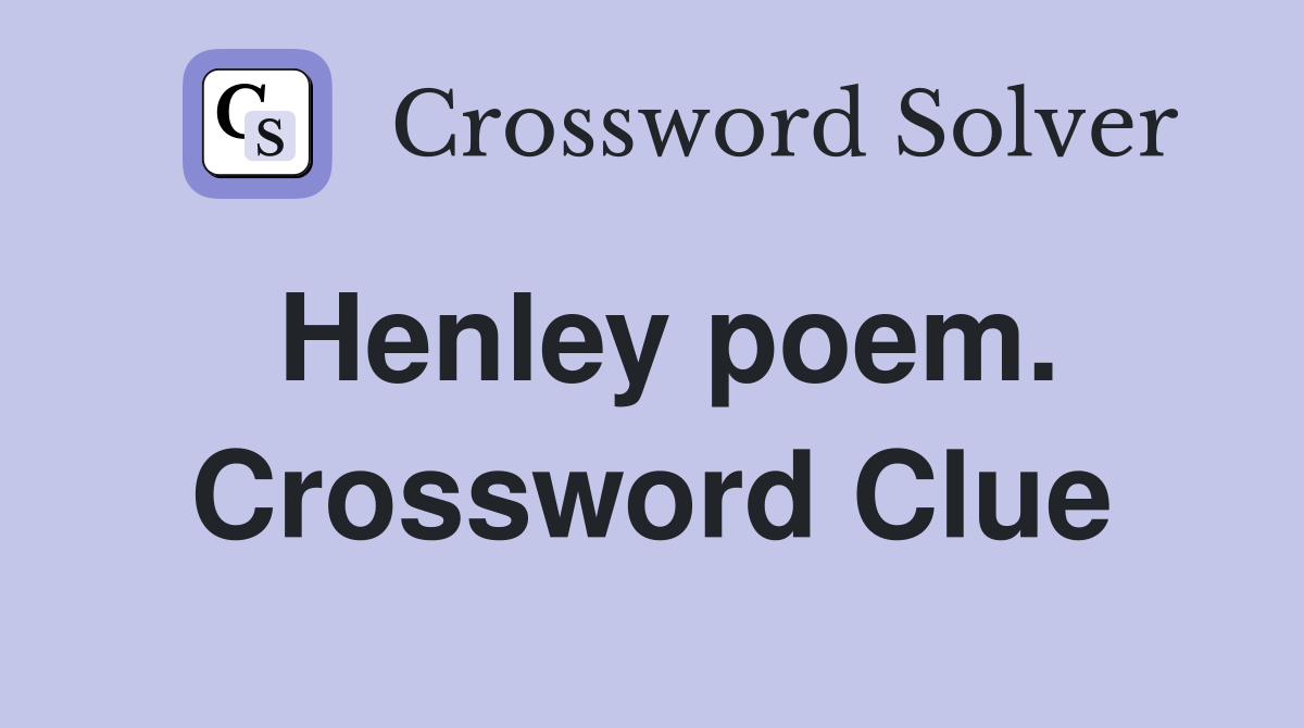 Henley poem. Crossword Clue