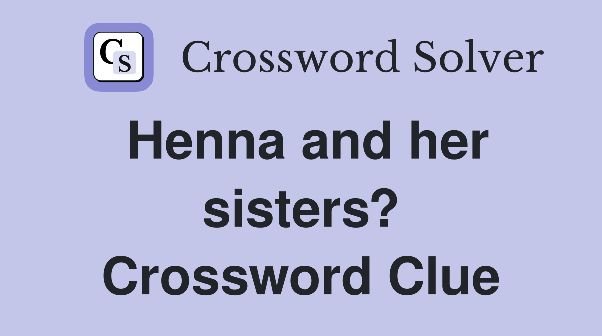 Henna and her sisters? Crossword Clue