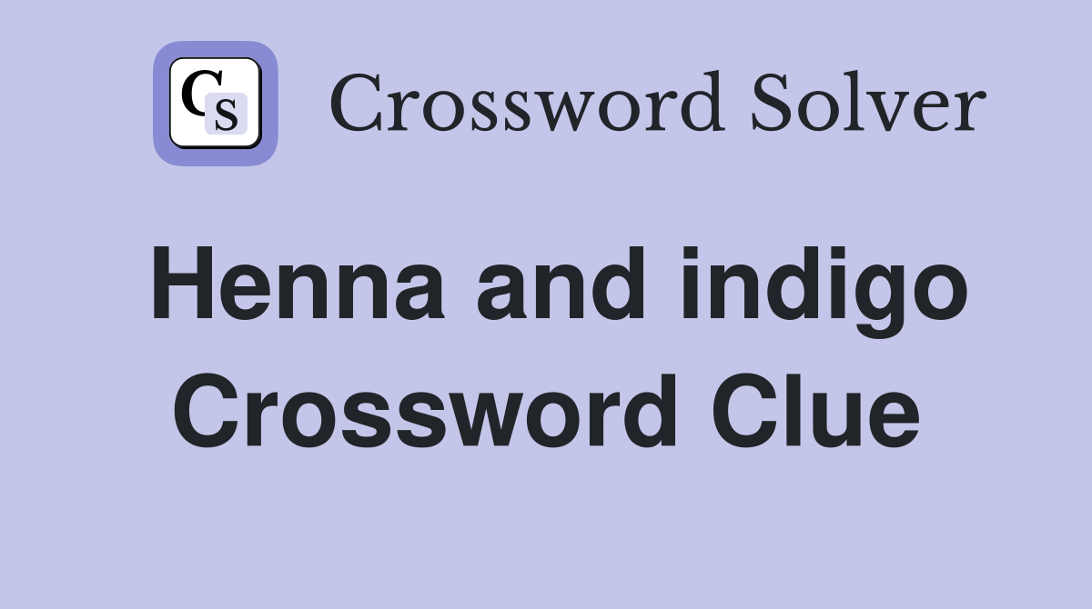 Henna and indigo Crossword Clue