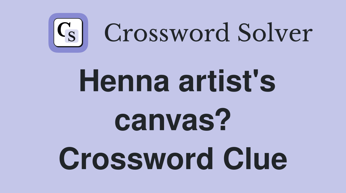 Henna artist's canvas? Crossword Clue